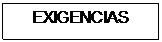 Text Box: EXIGENCIAS