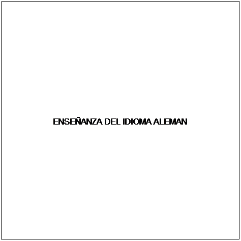 Text Box: ENSEÑANZA DEL IDIOMA ALEMAN