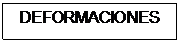 Text Box: DEFORMACIONES